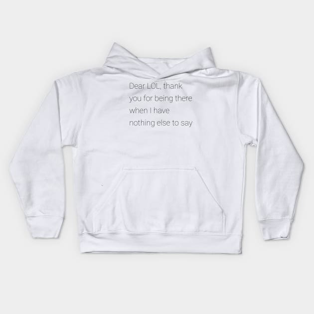 Dear LOL thank you for being there when I have nothing else to say Kids Hoodie by GMAT